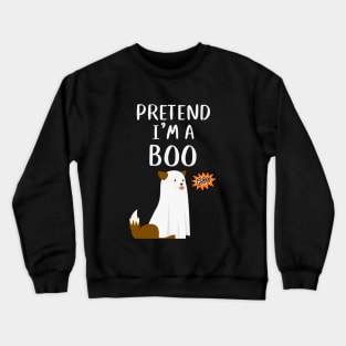 PRETEND I'm a  Boo - Funny dog Crewneck Sweatshirt